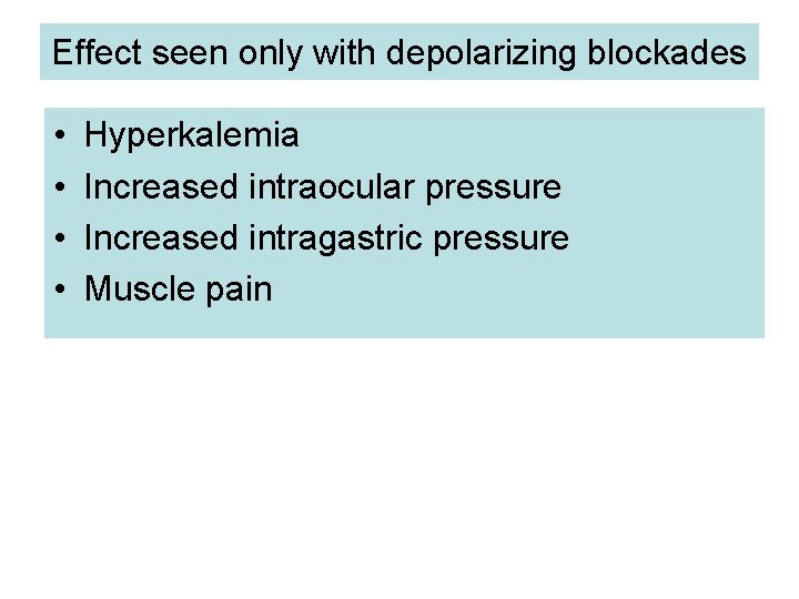 Effect seen only with depolarizing blockades • • Hyperkalemia Increased intraocular pressure Increased intragastric