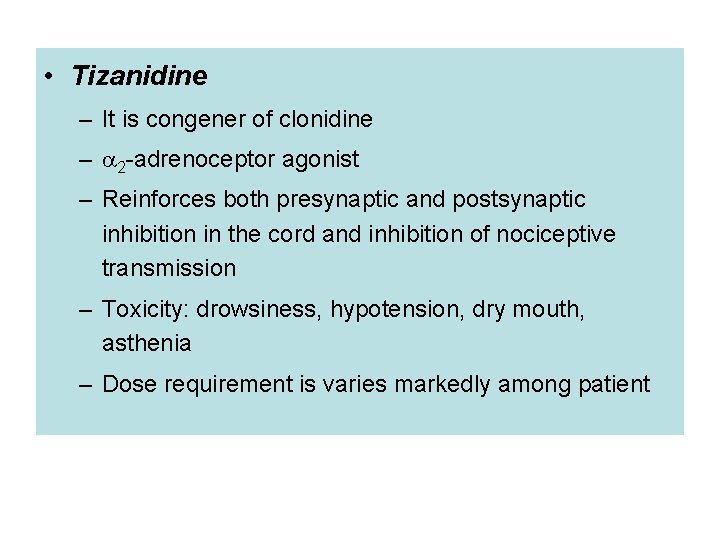  • Tizanidine – It is congener of clonidine – 2 -adrenoceptor agonist –
