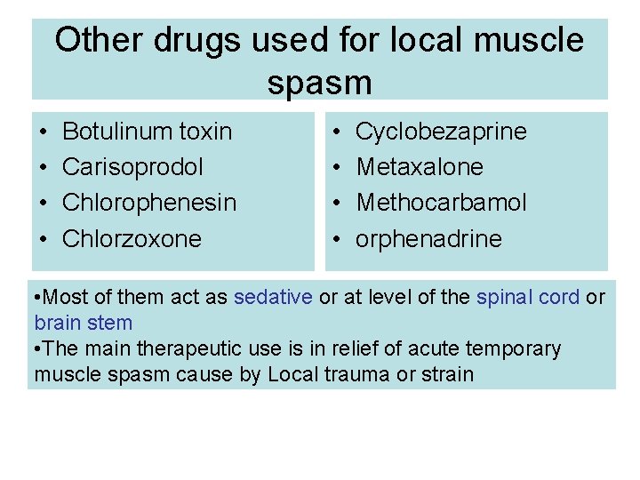 Other drugs used for local muscle spasm • • Botulinum toxin Carisoprodol Chlorophenesin Chlorzoxone