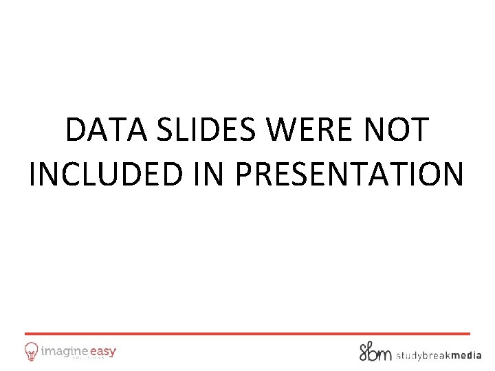 DATA SLIDES WERE NOT INCLUDED IN PRESENTATION 