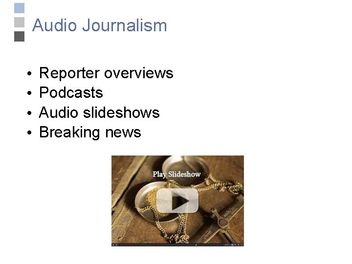 Audio Journalism • • Reporter overviews Podcasts Audio slideshows Breaking news 