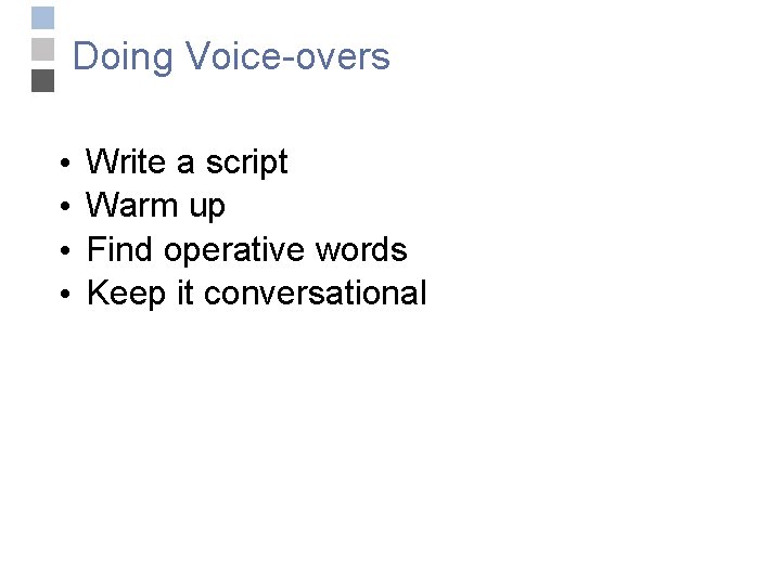 Doing Voice-overs • • Write a script Warm up Find operative words Keep it