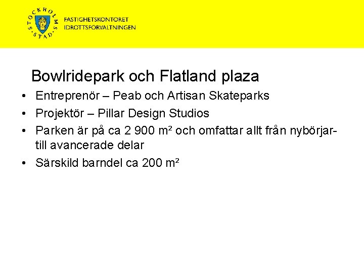 Bowlridepark och Flatland plaza • Entreprenör – Peab och Artisan Skateparks • Projektör –