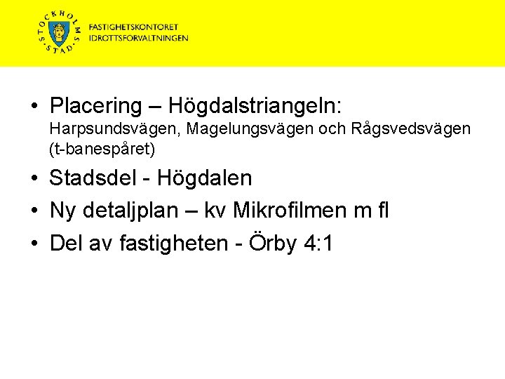  • Placering – Högdalstriangeln: Harpsundsvägen, Magelungsvägen och Rågsvedsvägen (t-banespåret) • Stadsdel - Högdalen