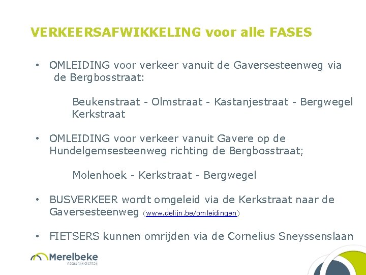 VERKEERSAFWIKKELING voor alle FASES • OMLEIDING voor verkeer vanuit de Gaversesteenweg via de Bergbosstraat: