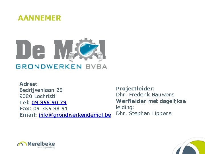 AANNEMER Adres: Bedrijvenlaan 28 9080 Lochristi Tel: 09 356 90 79 Fax: 09 355