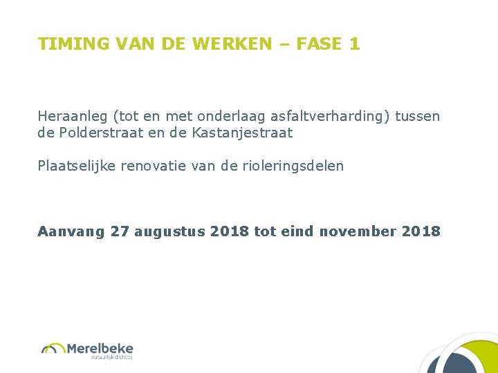 TIMING VAN DE WERKEN – FASE 1 Heraanleg (tot en met onderlaag asfaltverharding) tussen