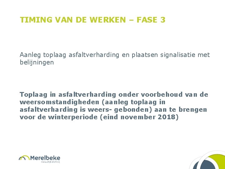 TIMING VAN DE WERKEN – FASE 3 Aanleg toplaag asfaltverharding en plaatsen signalisatie met