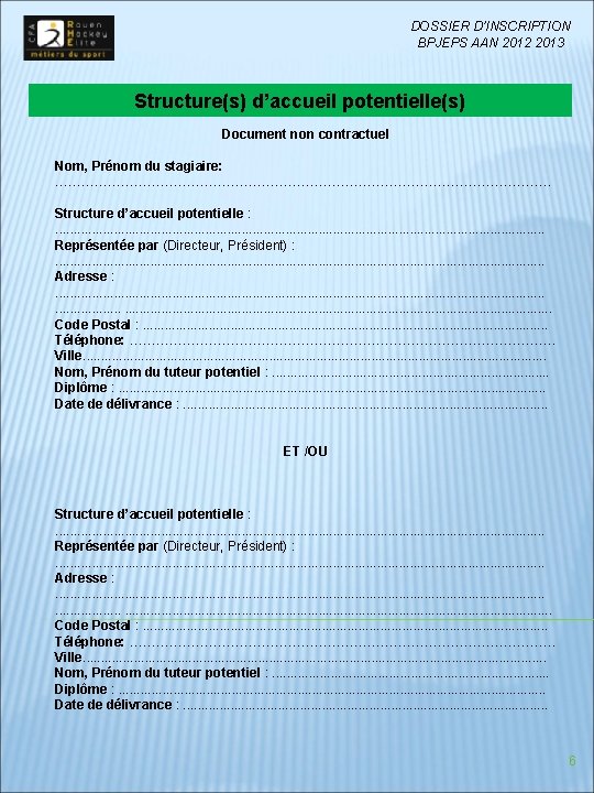 DOSSIER D’INSCRIPTION BPJEPS AAN 2012 2013 Structure(s) d’accueil potentielle(s) Document non contractuel Nom, Prénom