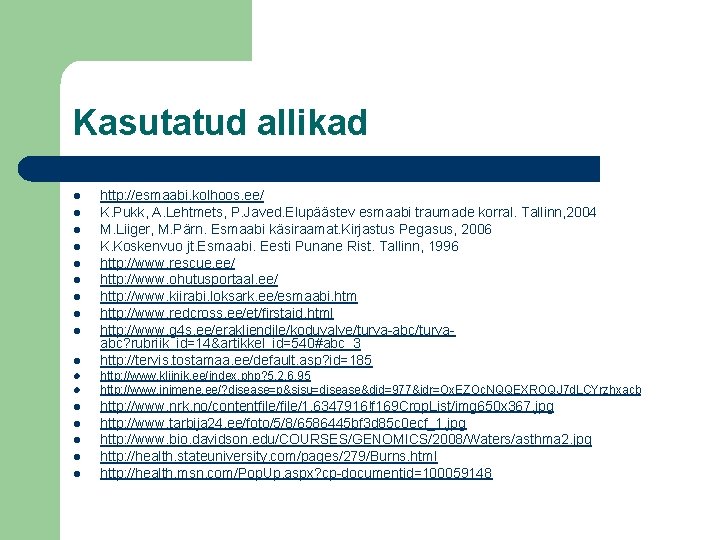 Kasutatud allikad l l l l l http: //esmaabi. kolhoos. ee/ K. Pukk, A.