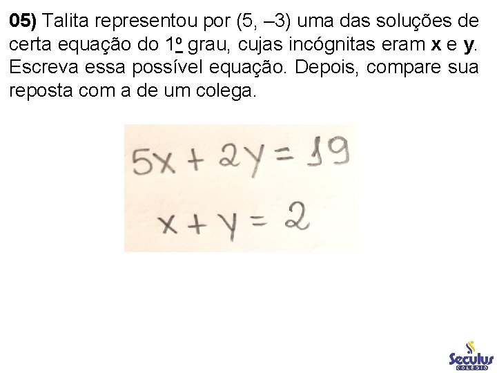 05) Talita representou por (5, – 3) uma das soluções de certa equação do