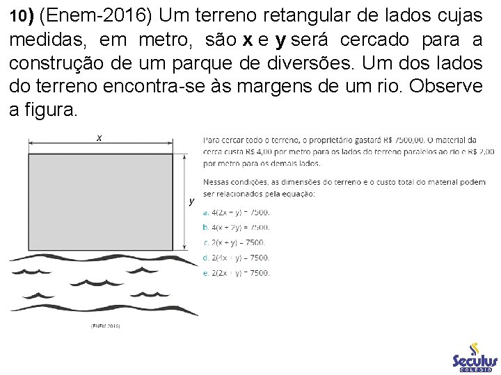 10) (Enem-2016) Um terreno retangular de lados cujas medidas, em metro, são x e