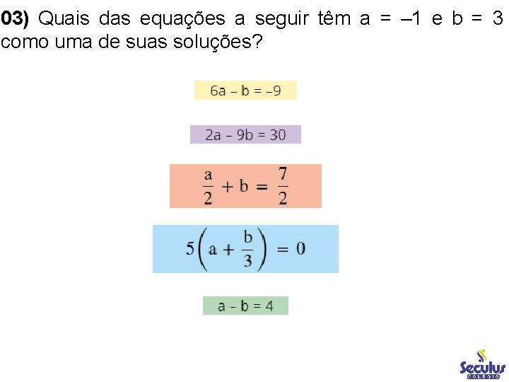 03) Quais das equações a seguir têm a = – 1 e b =