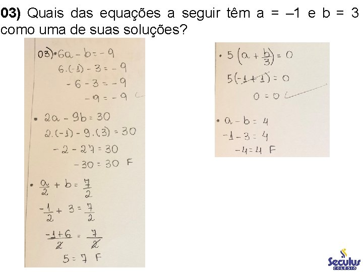 03) Quais das equações a seguir têm a = – 1 e b =