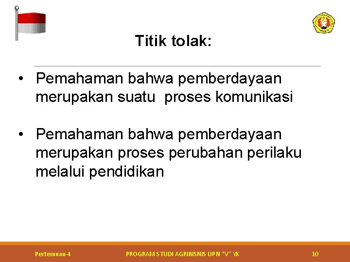 Titik tolak: • Pemahaman bahwa pemberdayaan merupakan suatu proses komunikasi • Pemahaman bahwa pemberdayaan