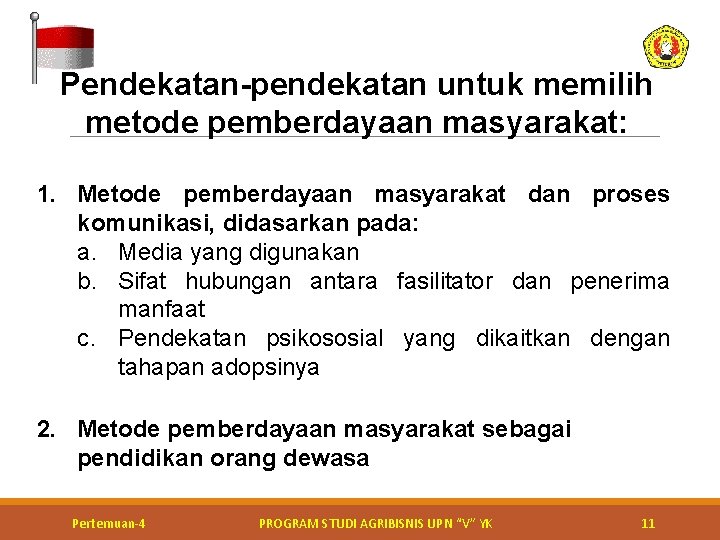 Pendekatan-pendekatan untuk memilih metode pemberdayaan masyarakat: 1. Metode pemberdayaan masyarakat dan proses komunikasi, didasarkan