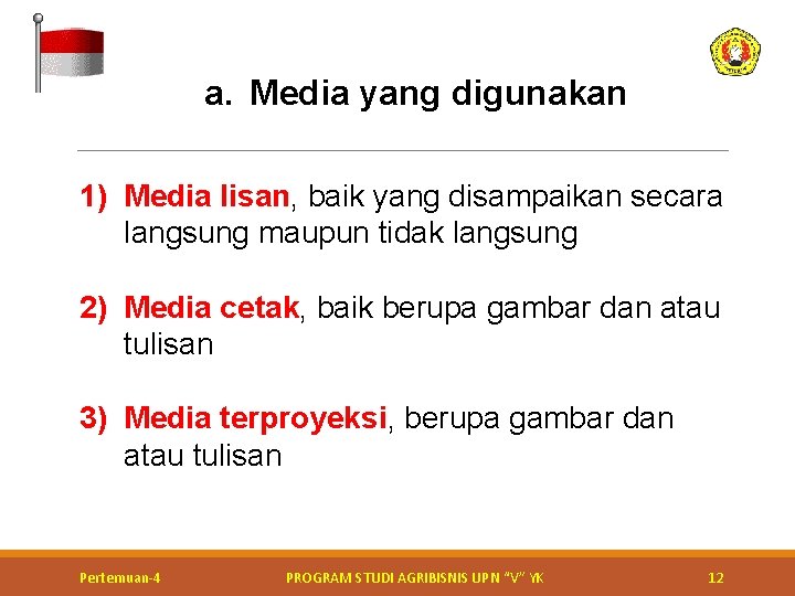 a. Media yang digunakan 1) Media lisan, baik yang disampaikan secara langsung maupun tidak