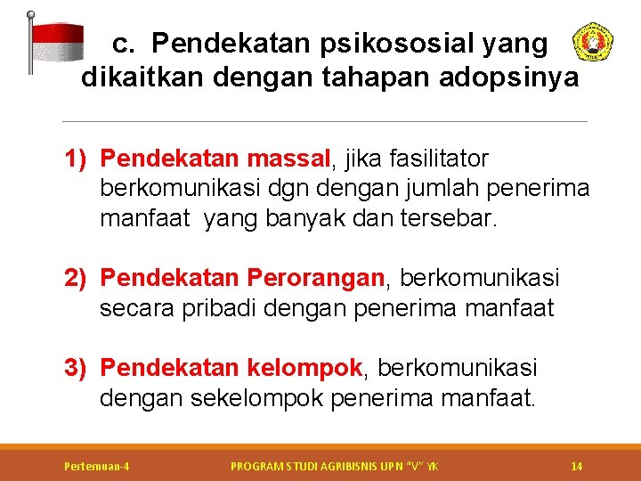 c. Pendekatan psikososial yang dikaitkan dengan tahapan adopsinya 1) Pendekatan massal, jika fasilitator berkomunikasi