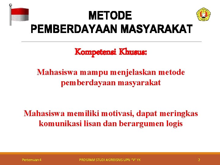 Kompetensi Khusus: Mahasiswa mampu menjelaskan metode pemberdayaan masyarakat Mahasiswa memiliki motivasi, dapat meringkas komunikasi