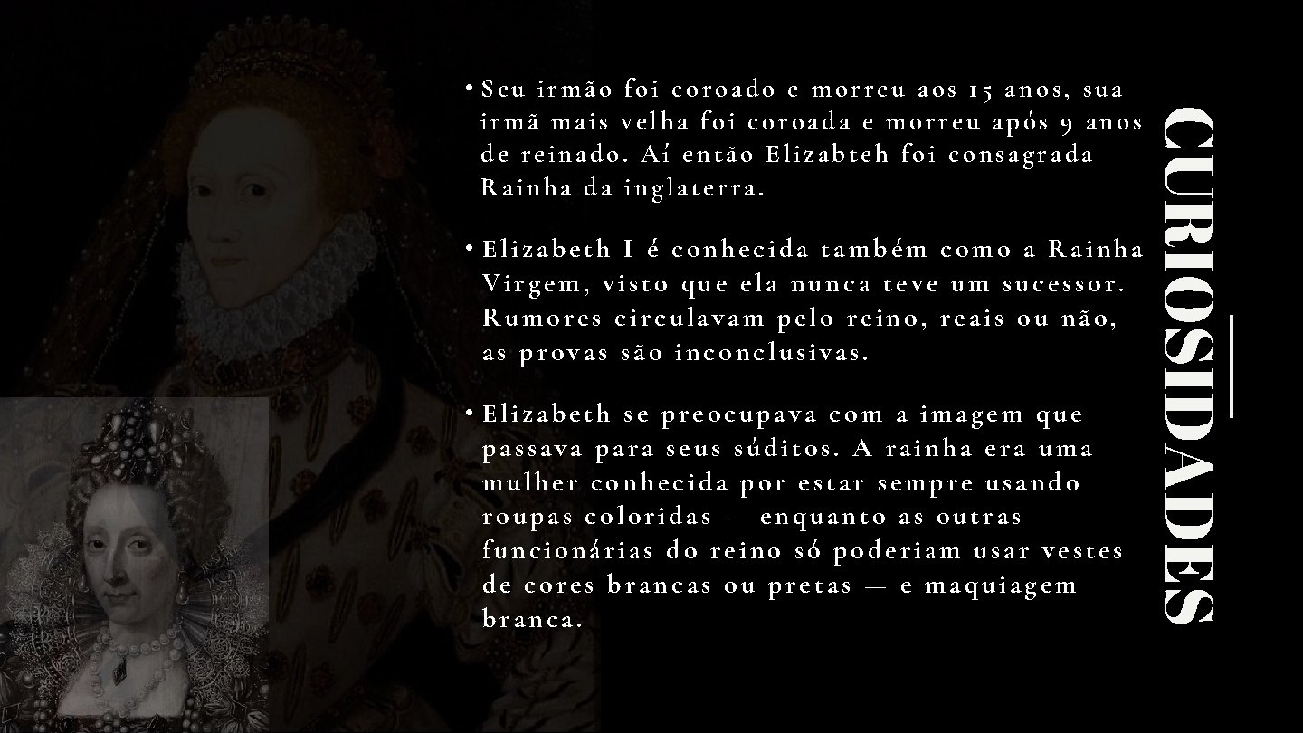  • Elizabeth I é conhecida também como a Rainha Virgem, visto que ela