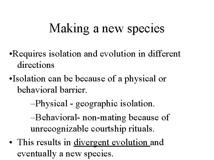 Making a new species • Requires isolation and evolution in different directions • Isolation
