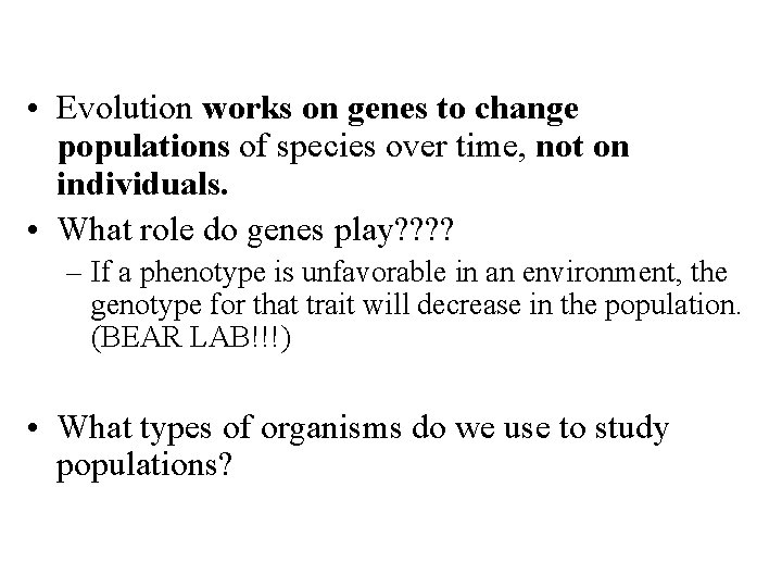  • Evolution works on genes to change populations of species over time, not