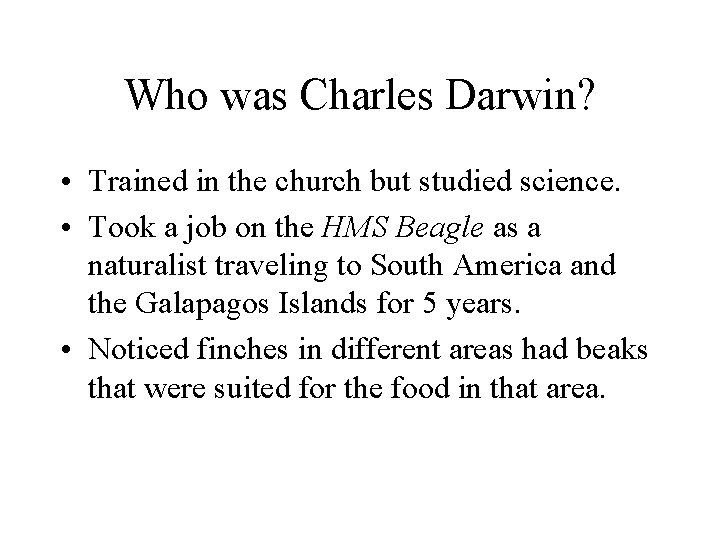 Who was Charles Darwin? • Trained in the church but studied science. • Took