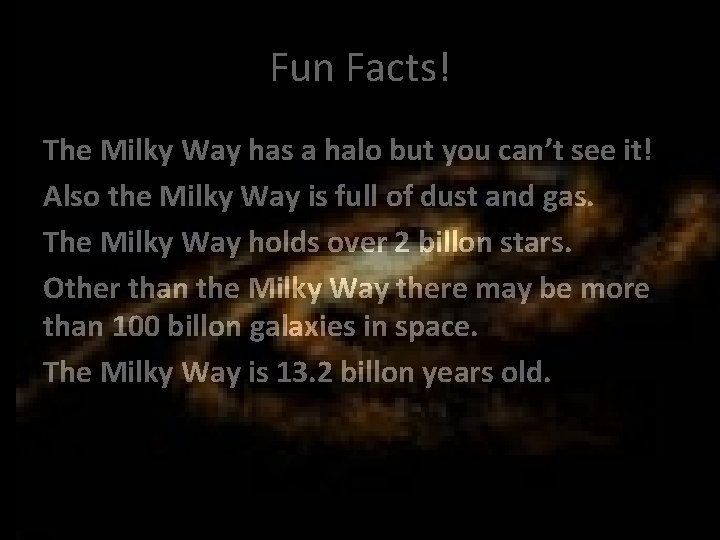 Fun Facts! The Milky Way has a halo but you can’t see it! Also