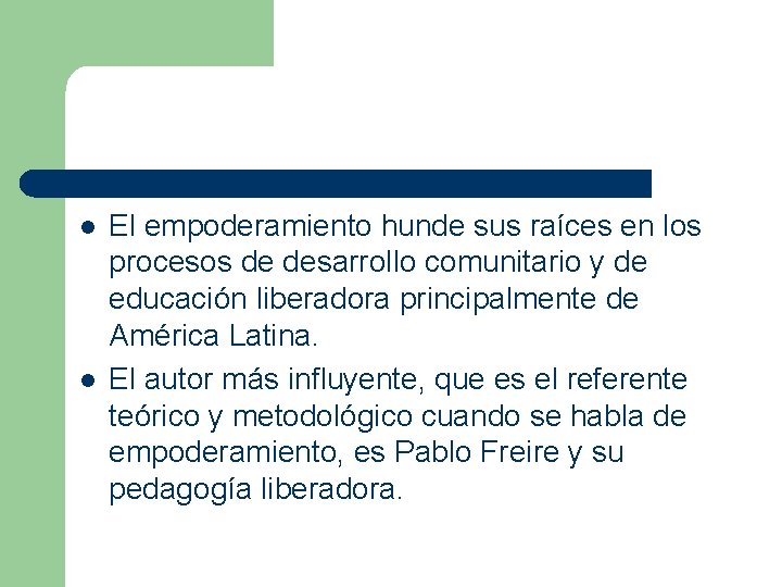 l l El empoderamiento hunde sus raíces en los procesos de desarrollo comunitario y