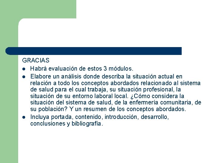 GRACIAS l Habrá evaluación de estos 3 módulos. l Elabore un análisis donde describa