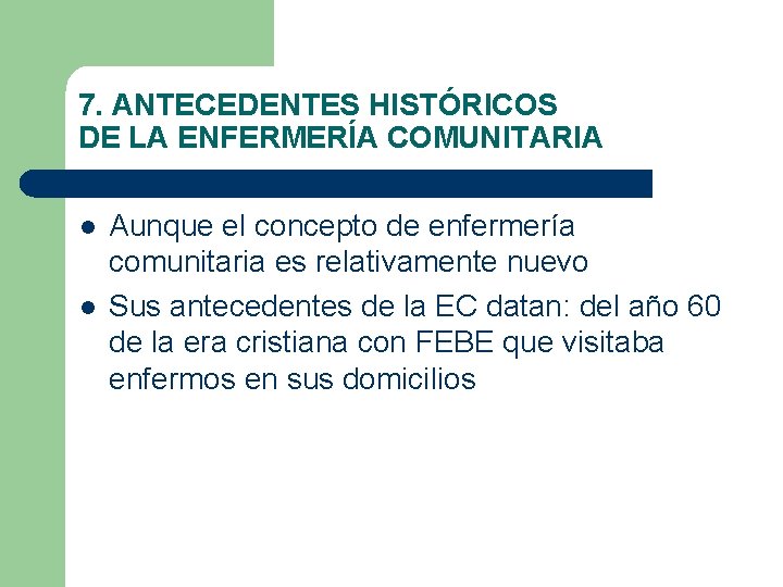 7. ANTECEDENTES HISTÓRICOS DE LA ENFERMERÍA COMUNITARIA l l Aunque el concepto de enfermería