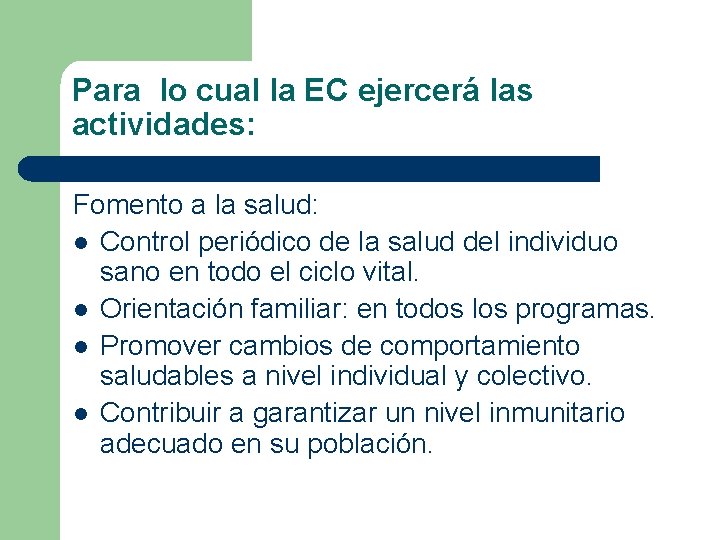 Para lo cual la EC ejercerá las actividades: Fomento a la salud: l Control