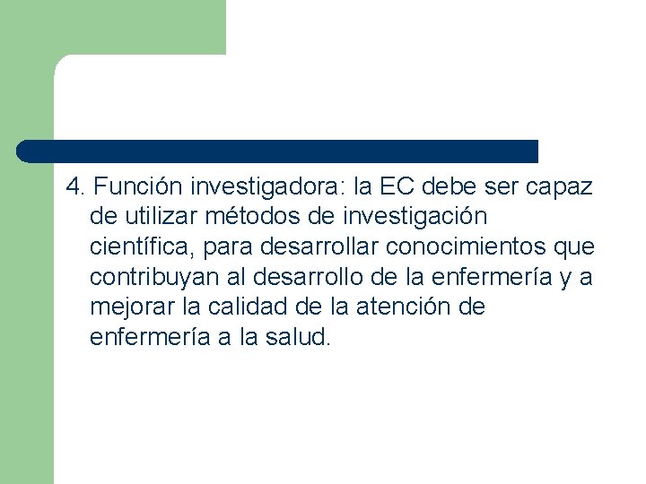 4. Función investigadora: la EC debe ser capaz de utilizar métodos de investigación científica,