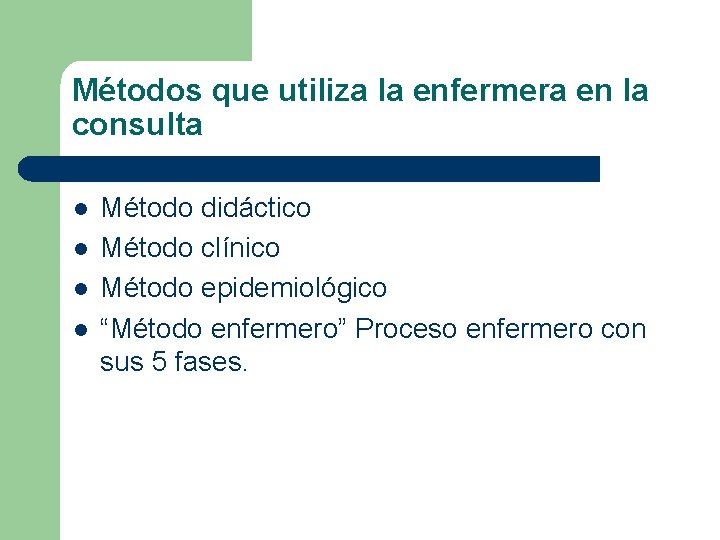 Métodos que utiliza la enfermera en la consulta l l Método didáctico Método clínico