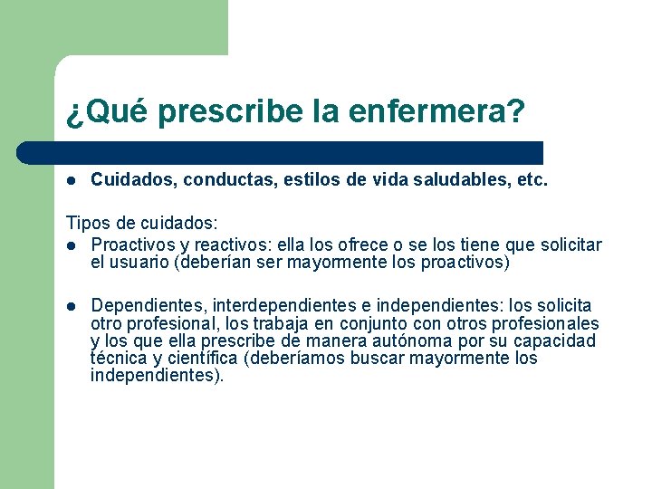 ¿Qué prescribe la enfermera? l Cuidados, conductas, estilos de vida saludables, etc. Tipos de