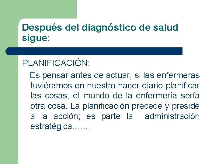 Después del diagnóstico de salud sigue: PLANIFICACIÓN: Es pensar antes de actuar, si las