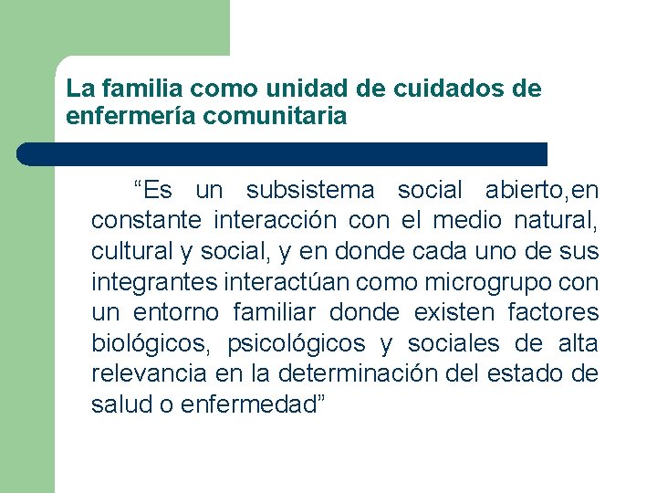 La familia como unidad de cuidados de enfermería comunitaria “Es un subsistema social abierto,