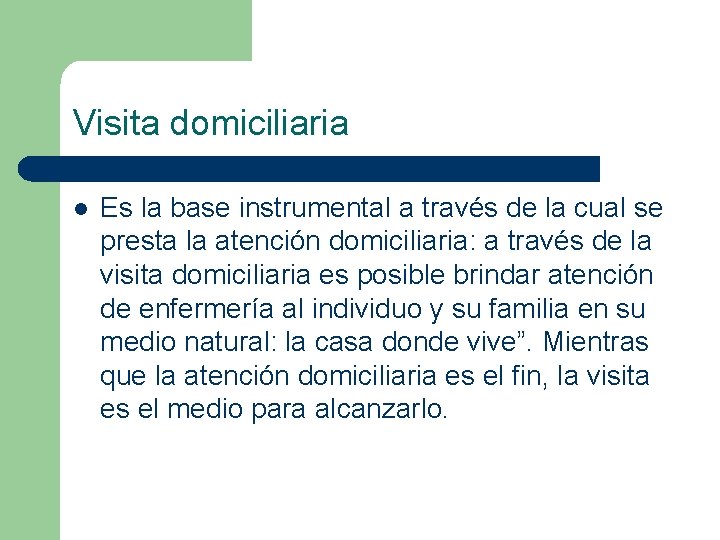 Visita domiciliaria l Es la base instrumental a través de la cual se presta