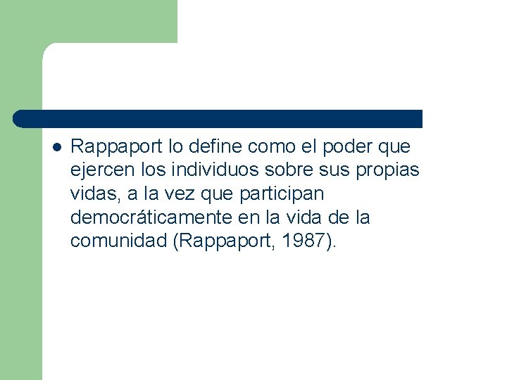 l Rappaport lo define como el poder que ejercen los individuos sobre sus propias