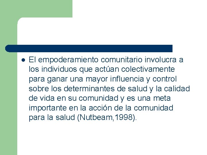 l El empoderamiento comunitario involucra a los individuos que actúan colectivamente para ganar una