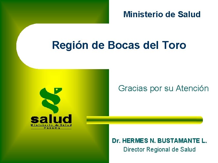 Ministerio de Salud Región de Bocas del Toro Gracias por su Atención Dr. HERMES