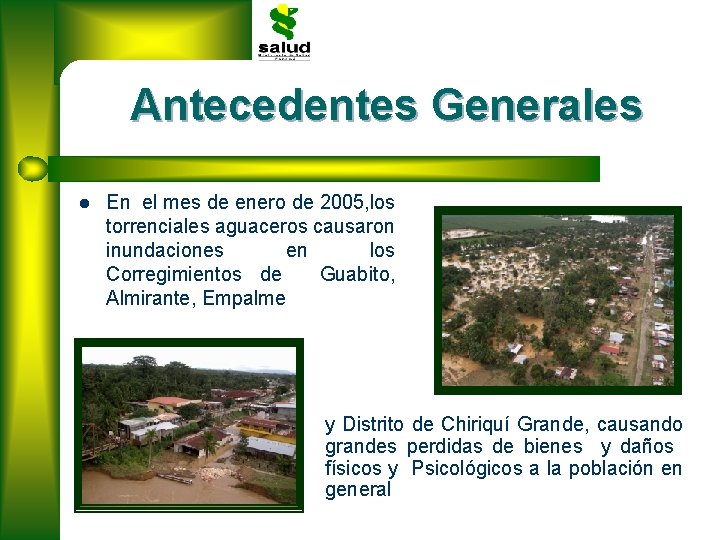 Antecedentes Generales l En el mes de enero de 2005, los torrenciales aguaceros causaron