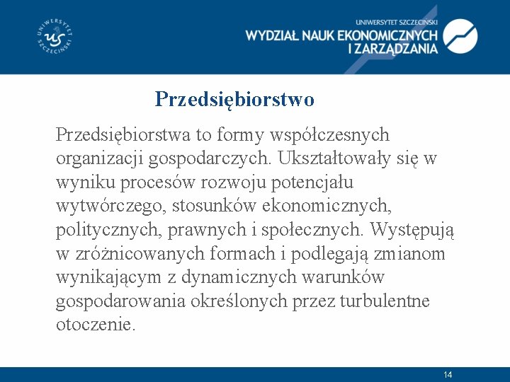 Przedsiębiorstwo Przedsiębiorstwa to formy współczesnych organizacji gospodarczych. Ukształtowały się w wyniku procesów rozwoju potencjału