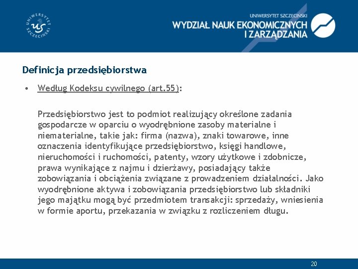 Definicja przedsiębiorstwa • Według Kodeksu cywilnego (art. 55): Przedsiębiorstwo jest to podmiot realizujący określone