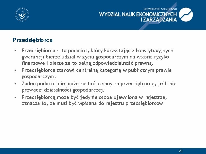 Przedsiębiorca • Przedsiębiorca - to podmiot, który korzystając z konstytucyjnych gwarancji bierze udział w