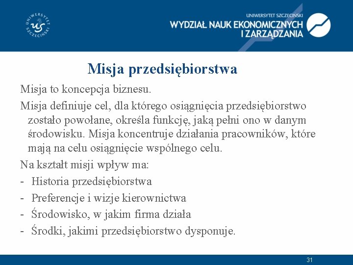 Misja przedsiębiorstwa Misja to koncepcja biznesu. Misja definiuje cel, dla którego osiągnięcia przedsiębiorstwo zostało