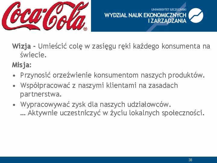 Wizja - Umieścić colę w zasięgu ręki każdego konsumenta na świecie. Misja: • Przynosić