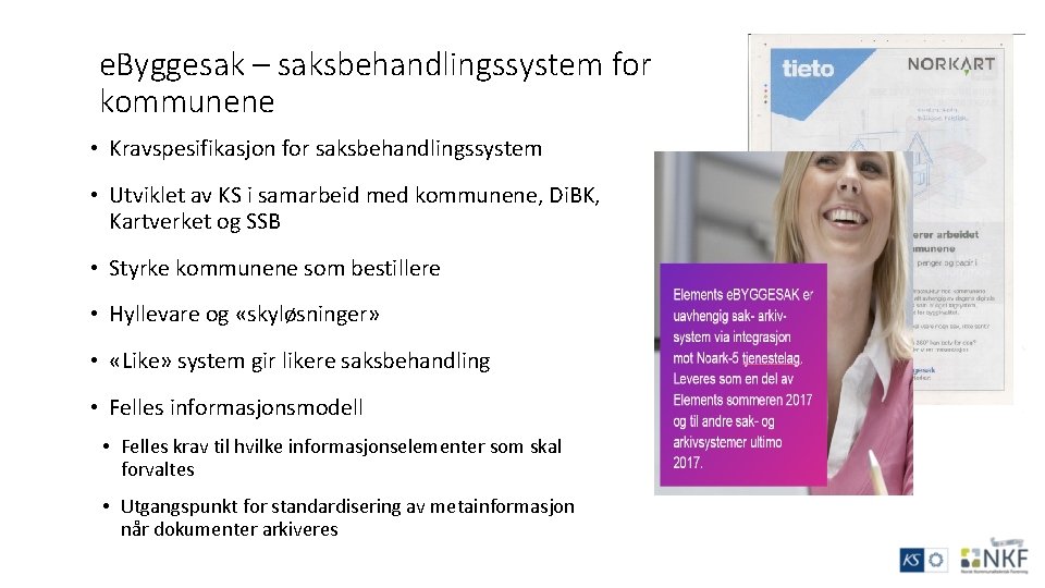 e. Byggesak – saksbehandlingssystem for kommunene • Kravspesifikasjon for saksbehandlingssystem • Utviklet av KS