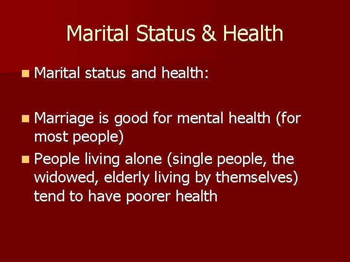 Marital Status & Health n Marital status and health: n Marriage is good for