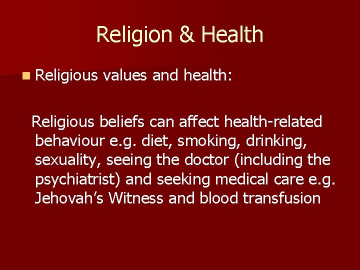 Religion & Health n Religious values and health: Religious beliefs can affect health-related behaviour